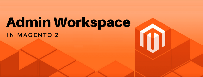 An Overall View about Admin Workspace in Magento 2