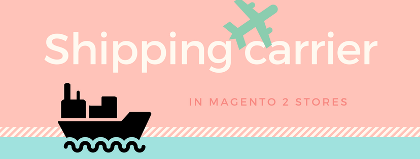 Quickly Explore Shipping Carriers in Magento 2 Stores