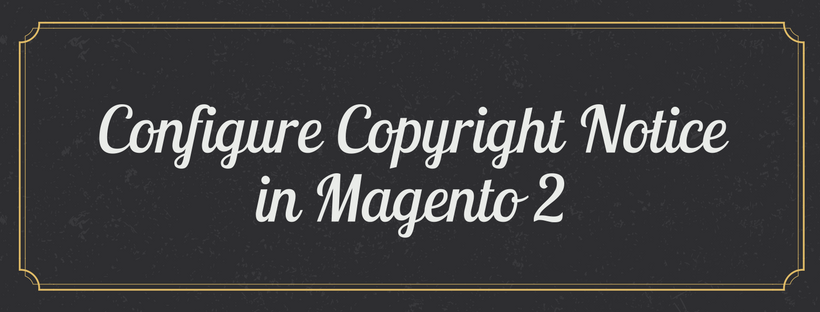 How to Configure Copyright Notice in Magento 2